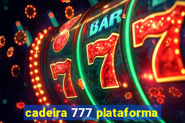 cadeira 777 plataforma